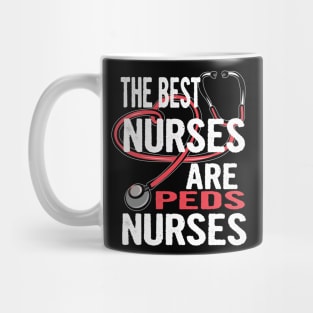 Pediatric Nurse Gift Shirt The Best Nurses Are Peds Nurses Mug